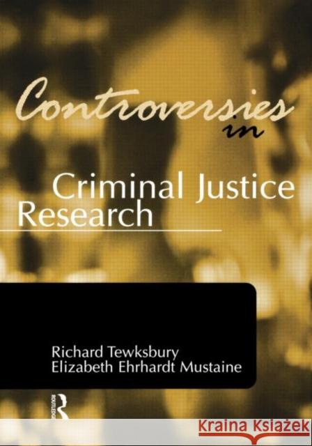 Controversies in Criminal Justice Research Tewksbury, Richard, Mustaine, Elizabeth Ehrhardt 9781583605479 Anderson