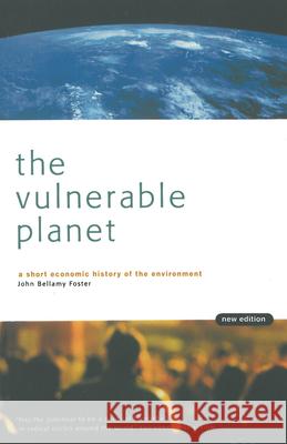 The Vulnerable Planet: A Short Economic History of the Environment Foster, John Bellamy 9781583670194
