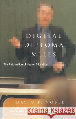 Digital Diploma Mills: The Automation of Higher Education David F. Noble 9781583670613 Monthly Review Press,U.S.