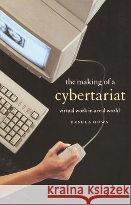 The Making of a Cybertariat: Virtual Work in a Real World Ursula Huws Colin Leys 9781583670873 New York University Press