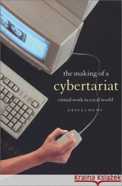 The Making of a Cybertariat: Virtual Work in a Real World Huws, Ursula 9781583670880 New York University Press