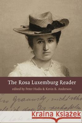 The Rosa Luxemburg Reader Rosa Luxemburg Peter Hudis Kevin B. Anderson 9781583671047 Monthly Review Press