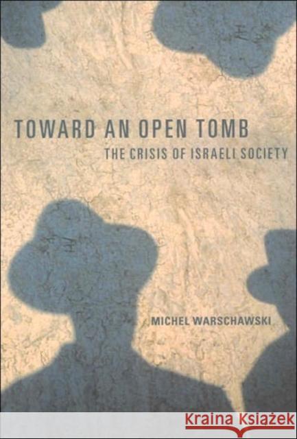 Toward an Open Tomb: The Crisis of Israeli Society Warschawski, Michel 9781583671092