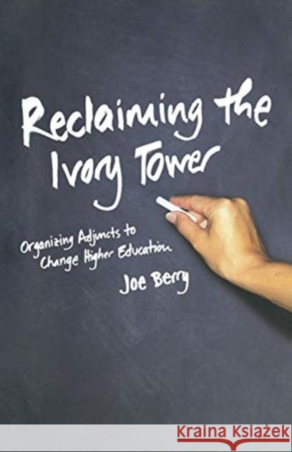 Reclaiming the Ivory Tower: Organizing Adjuncts to Change Higher Education Joe Berry 9781583671290 Monthly Review Press