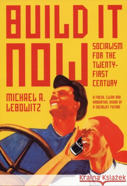 Build It Now: Socialism for the Twenty-First Century Lebowitz, Michael A. 9781583671450