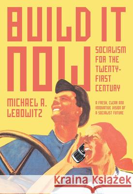 Build It Now: Socialism for the Twenty-First Century Michael A. Lebowitz 9781583671467