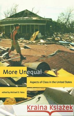 More Unequal: Aspects of Class in the United States Michael Yates 9781583671603 Monthly Review Press