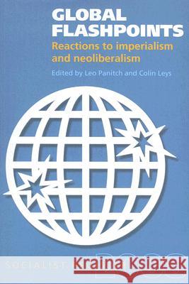 Global Flashpoints: Reactions to Imperialism and Neoliberalism Leo Panitch Colin Leys 9781583671672 Monthly Review Press