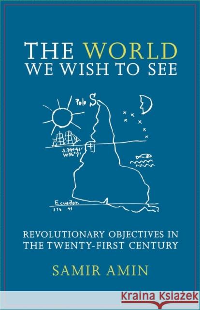 The World We Wish to See: Revolutionary Objectives in the Twenty-first Century Samir Amin, James H. Membrez 9781583671719 Monthly Review Press,U.S.
