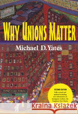 Why Unions Matter Michael D. Yates 9781583671900 Monthly Review Press
