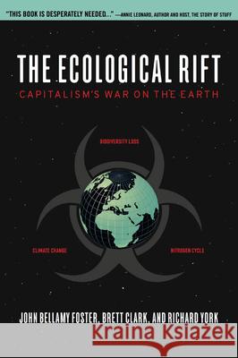 The Ecological Rift: Capitalism's War on the Earth John Bellamy Foster Brett Clark Richard York 9781583672198 Monthly Review Press