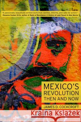 Mexico's Revolution Then and Now James D. Cockcroft 9781583672259 Monthly Review Press