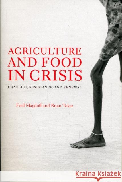 Agriculture and Food in Crisis: Conflict, Resistance, and Renewal Magdoff, Fred 9781583672266 0