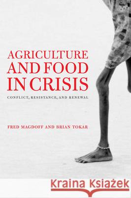 Agriculture and Food in Crisis: Conflict, Resistance, and Renewal Fred Magdoff Brain Tokar 9781583672273