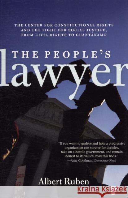 The People's Lawyer: The Center for Constitutional Rights and the Fight for Social Justice, from Civil Rights to Guantánamo Ruben, Albert Ruben 9781583672372 Monthly Review Press