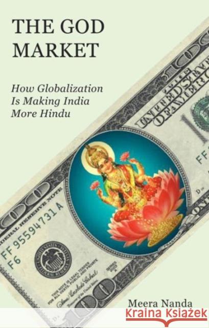 The God Market: How Globalization Is Making India More Hindu Nanda, Meera 9781583672501