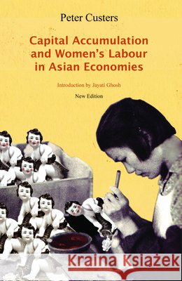 Capital Accumulation and Women's Labor in Asian Economies Peter Custer Peter Ghosh 9781583672846 Monthly Review Press