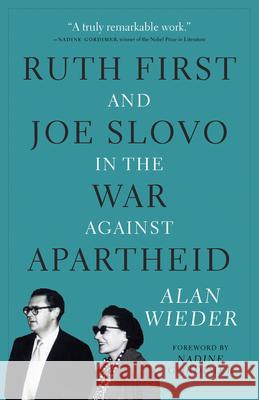 Ruth First and Joe Slovo in the War Against Apartheid Alan Wieder 9781583673577 Monthly Review Press