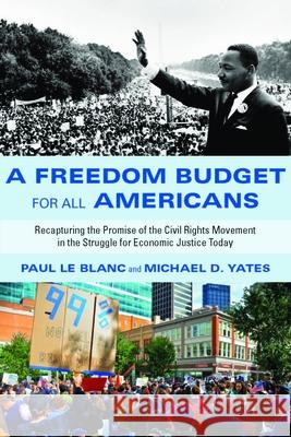 A Freedom Budget for All Americans: Recapturing the Promise of the Civil Rights Movement in the Struggle for Economic Justice Today Paul L Michael D. Yates 9781583673607 Monthly Review Press