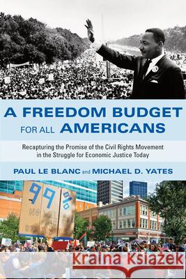 A Freedom Budget for All Americans: Recapturing the Promise of the Civil Rights Movement in the Struggle for Economic Justice Today Paul L Michael D. Yates 9781583673614 Monthly Review Press