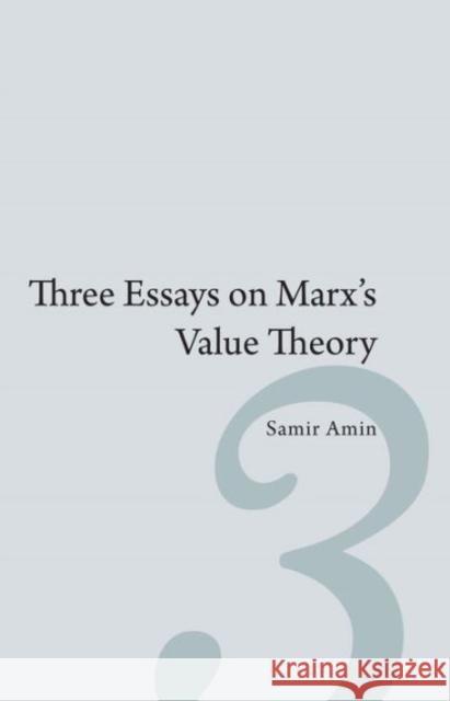 Three Essays on Marx's Value Theory Samir Amin 9781583674246 Monthly Review Press,U.S.