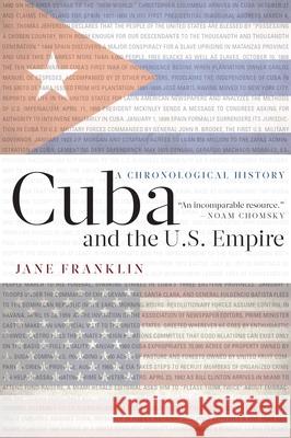 Cuba and the U.S. Empire: A Chronological History Jane Franklin Noam Chomsky 9781583676066