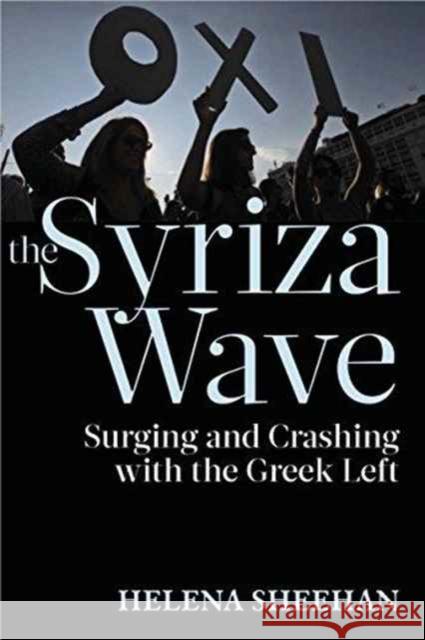 Syriza Wave: Surging and Crashing with the Greek Left Helena Sheehan 9781583676257 Monthly Review Press,U.S.