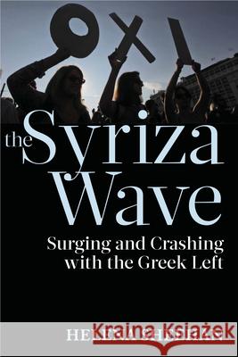 Syriza Wave: Surging and Crashing with the Greek Left Helena Sheehan 9781583676264 Monthly Review Press
