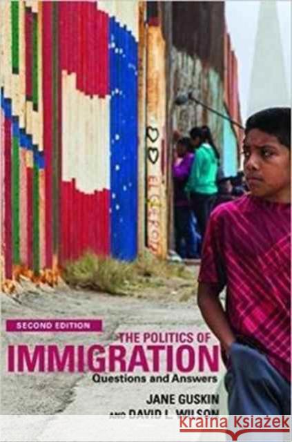 The Politics of Immigration: Questions and Answers David Wilson Jane Guskin 9781583676370 