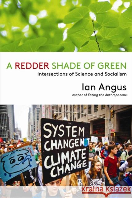 A Redder Shade of Green: Intersections of Science and Socialism Angus, Ian 9781583676448 Monthly Review Press