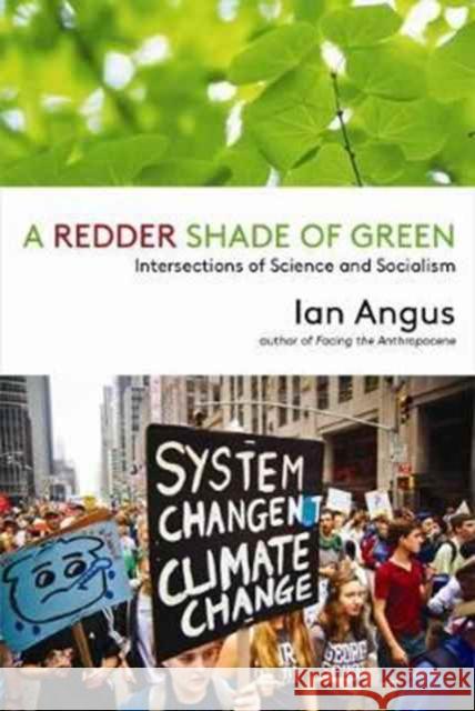 A Redder Shade of Green: Intersections of Science and Socialism Ian Angus 9781583676455 Monthly Review Press