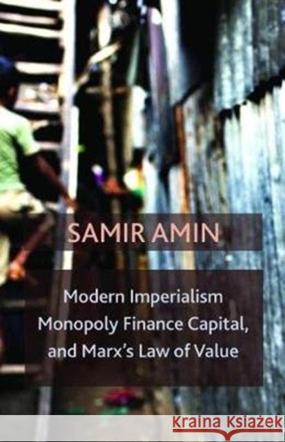 Modern Imperialism, Monopoly Finance Capital, and Marx's Law of Value: Monopoly Capital and Marx's Law of Value Samir Amin 9781583676554