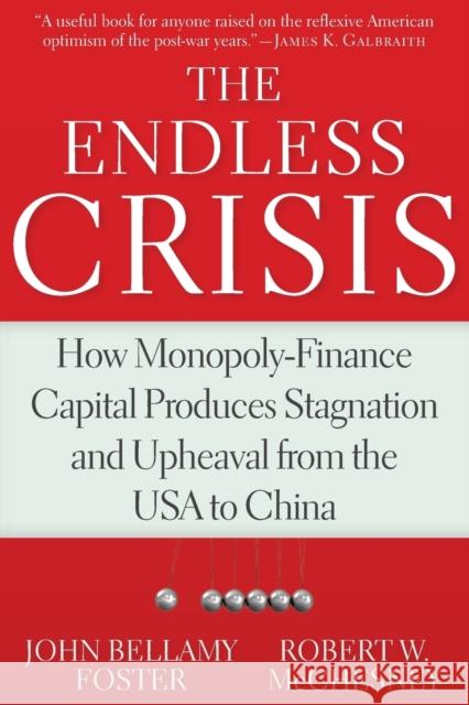 The Endless Crisis: How Monopoly-Finance Capital Produces Stagnation and Upheaval from the USA to China McChesney, Robert W. 9781583676790
