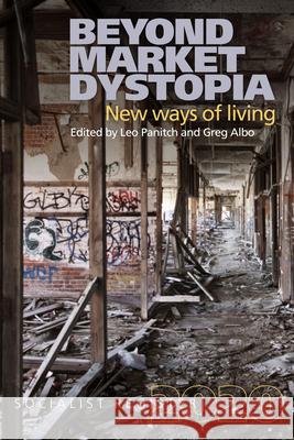 Beyond Market Dystopia: New Ways of Living: Socialist Register 2020 Greg Albo Leo Panitch 9781583678435