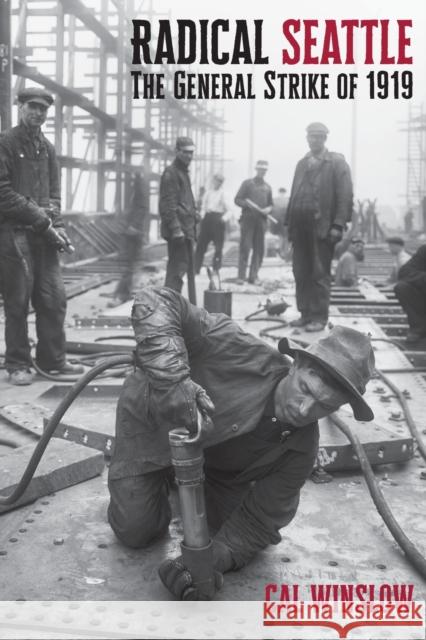 Radical Seattle: The General Strike of 1919 Cal Winslow 9781583678527 Monthly Review Press,U.S.