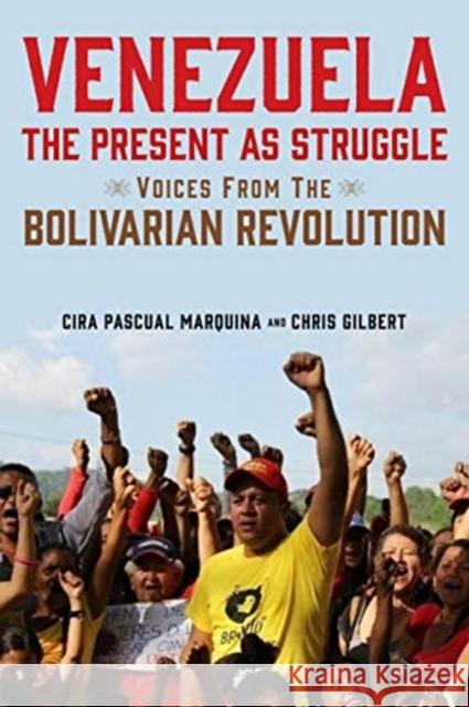Venezuela, the Present as Struggle: Voices from the Bolivarian Revolution Cira Pascual Marquina Chris Gilbert 9781583678657 Monthly Review Press