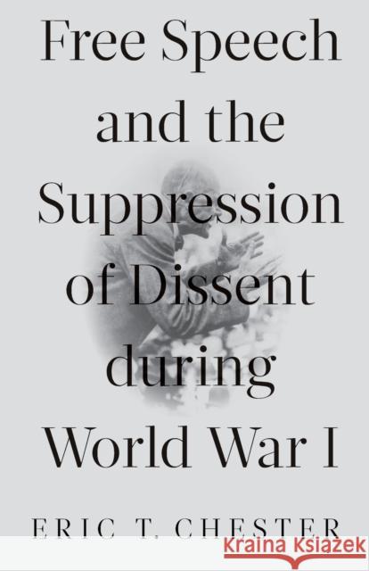 Free Speech and the Suppression of Dissent During World War I  9781583678688 Monthly Review Press