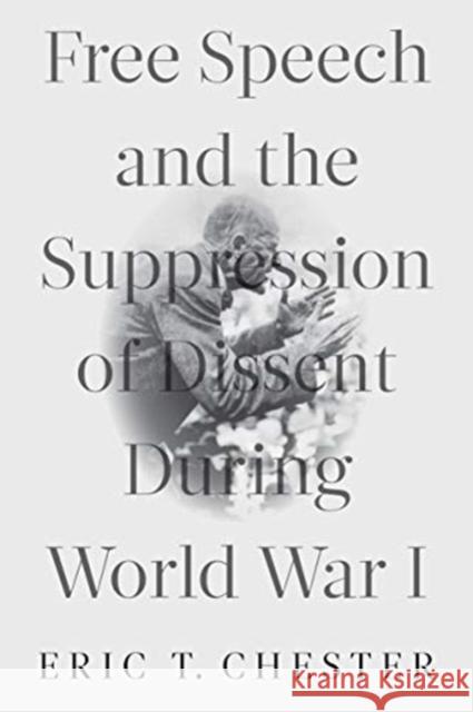 Free Speech and the Suppression of Dissent During World War I Eric T. Chester 9781583678695 Monthly Review Press,U.S.