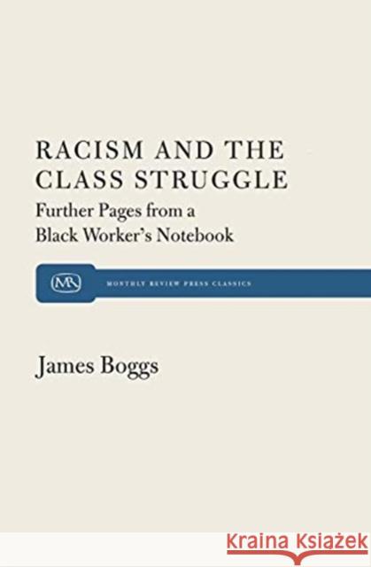 Racism and the Class Struggle: Further Pages from a Black Worker's Notebook James Boggs 9781583678763