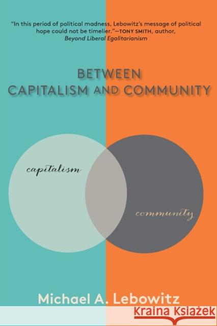 Between Capitalism and Community Michael A. Lebowitz 9781583678862 Monthly Review Press