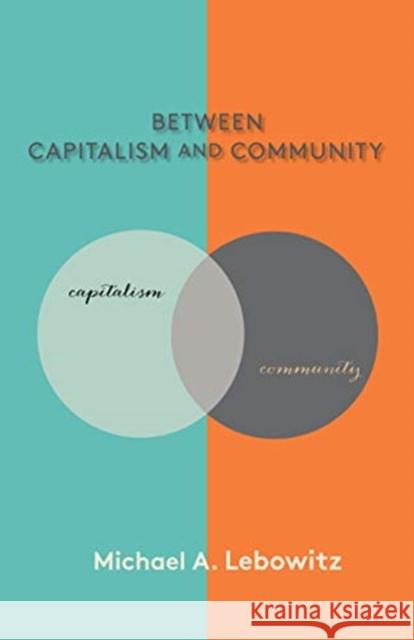 Between Capitalism and Community Michael A. Lebowitz 9781583678879 Monthly Review Press