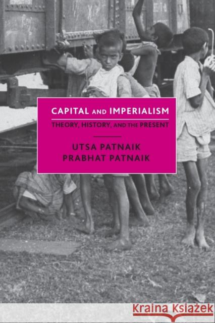 Capital and Imperialism: Theory, History, and the Present Utsa Patnaik Prabhat Patnaik 9781583678909 Monthly Review Press,U.S.