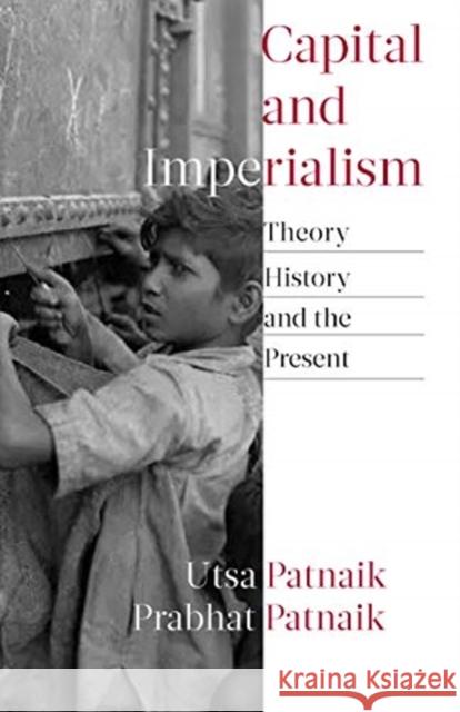 Capital and Imperialism: Theory, History, and the Present Utsa Patnaik Prabhat Patnaik 9781583678916 Monthly Review Press