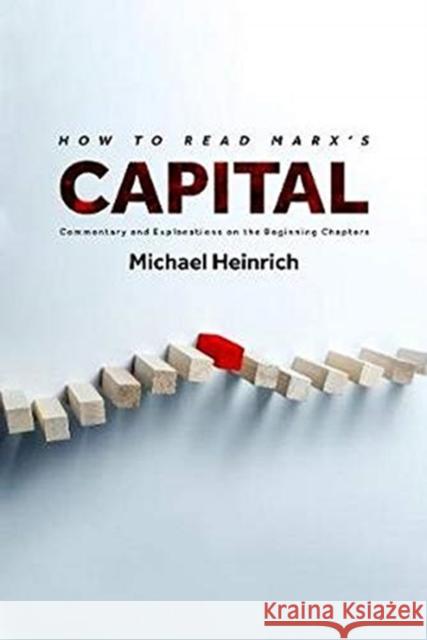 How to Read Marx's Capital: Commentary and Explanations on the Beginning Chapters Michael Heinrich 9781583678954 Monthly Review Press