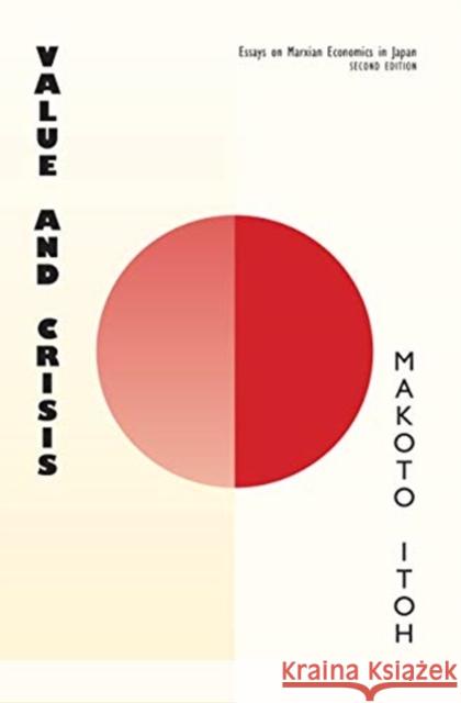Value and Crisis: Essays on Marxian Economics in Japan, Second Edition Makoto Itoh 9781583678992 Monthly Review Press