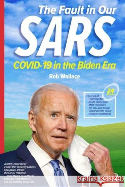 The Fault in Our Sars: Covid-19 in the Biden Era Rob Wallace 9781583679944 Monthly Review Press