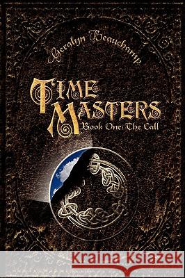 Time Masters, Book One: The Call Beauchamp, Geralyn 9781583851913