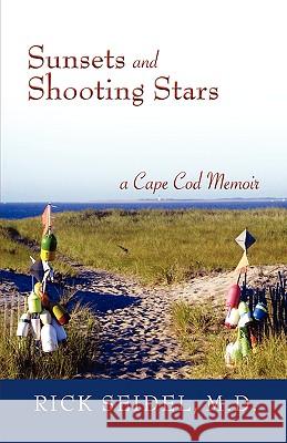 Sunsets and Shooting Stars: A Cape Cod Memoir Seidel, Rick 9781583852194 Cold Tree Press