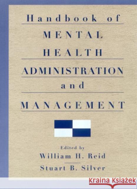 Handbook of Mental Health Administration and Management Stuart B. Silver William H. Reid Walter W. Menninger 9781583910023 Brunner-Routledge