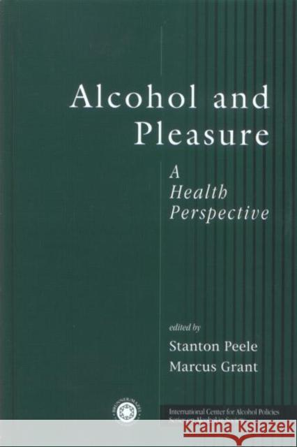 Alcohol and Pleasure: A Health Perspective Peele, Stanton 9781583910153